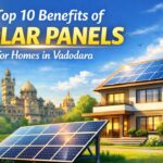 Top 10 Benefits of Solar Panels for Homes in Vadodara