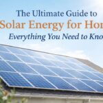 The Ultimate Guide to Solar Energy for Home