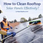 How to Clean Rooftop Solar Panels Effectively?